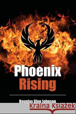 Phoenix Rising Douglas Glen Johnson Sharon Oliver 9781482667738