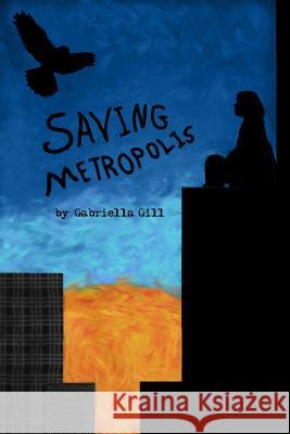 Saving Metropolis Gabriella Gill 9781482669138 Createspace