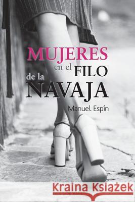 Mujeres en el filo de la navaja Espin, Manuel 9781482674293 Createspace Independent Publishing Platform