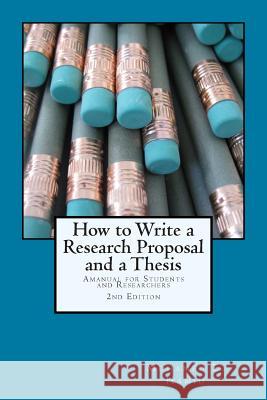 How to Write a Research Proposal and Thesis: A Manual for Students and Researchers Dr Mohamed E. Hamid 9781482675054 Createspace
