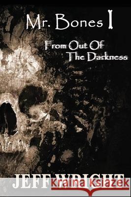 Mr. Bones I: From out of the Darkness Wright, Jeff 9781482676358