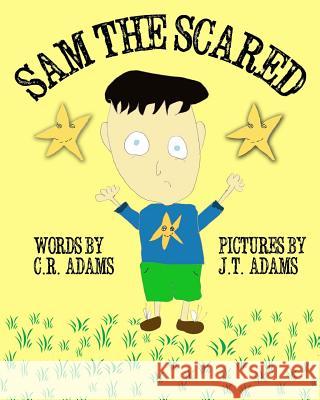 Sam the Scared C. R. Adams J. T. Adams J. P. Adams 9781482676365 Createspace