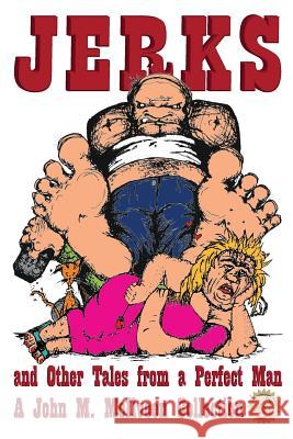 Jerks: and Other Tales from a Perfect Man John M McIlveen 9781482676600