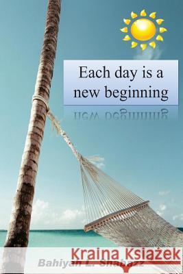 Each day is a new beginning: Learn to support yourself Shabazz, Bahiyah 9781482677874 Createspace