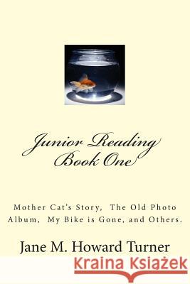 Junior Reading Books: Mother Cat's Story, The Old Photo Album, My Bike is Gone, and others. Howard Turner, Jane M. 9781482678864 Createspace