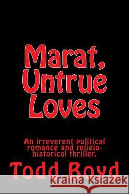 Marat, Untrue Loves Todd Boyd, Todd Boyd 9781482679236