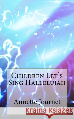 Children Let's Sing Hallelujah Annette Journe 9781482680348 Createspace Independent Publishing Platform