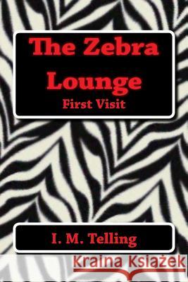 The Zebra Lounge First Visit I. M. Telling 9781482682977 Createspace