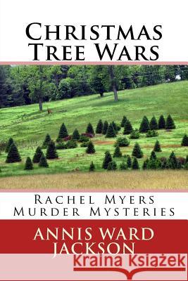 Christmas Tree Wars: Rachel Myers Murder Mysteries Annis Ward Jackson 9781482683417 Createspace