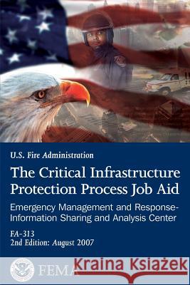 The Critical Infrastructure Protection Process Job Aid: Emergency Management and Response- Information Sharing and Analysis Center U. S. Departmen 9781482683608 Createspace