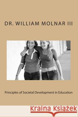 Principles of Societal Development in Education Dr William Molna 9781482684858 Createspace