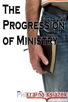 The Progression of Ministry Phillip Rich 9781482685510