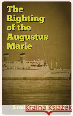 The Righting of the Augustus Marie Louis H. Campbell Romel Saplaco 9781482687859 Createspace