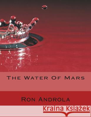 The Water Of Mars Androla, Ron 9781482688658 Createspace Independent Publishing Platform