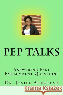 Pep Talks: Answering Past Employment Questions Jenice Armstead 9781482688931 Createspace