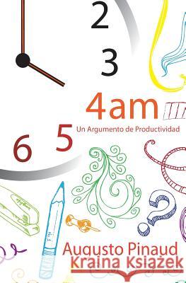 4: 00 AM - Un Argumento de Productividad Pinaud, Augusto 9781482688962 Createspace