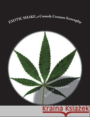 EXOTIC SHAKE, a Comedy Creature Screenplay Carson, Karen M. 9781482689327 Createspace Independent Publishing Platform