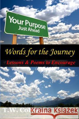 Words for the Journey: Lessons & Poems to Encourage T. W. Colvin 9781482689334 Createspace