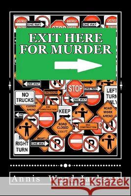 Exit Here for Murder: Ellis Crawford Murder Mysteries Annis Ward Jackson 9781482690712 Createspace
