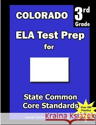 Colorado 3rd Grade ELA Test Prep: Common Core Learning Standards Treasures, Teachers' 9781482690767 Createspace