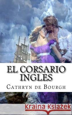 El corsario ingles De Bourgh, Cathryn 9781482691023 Createspace