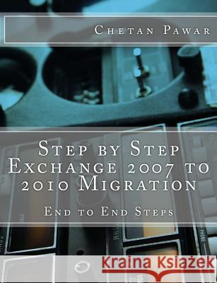 Step by Step Exchange 2007 to 2010 Migration McT Chetan Pawar 9781482691559 Createspace