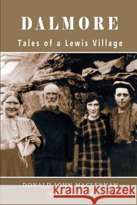 Dalmore - Tales of a Lewis Village Donald John MacLennan 9781482691764