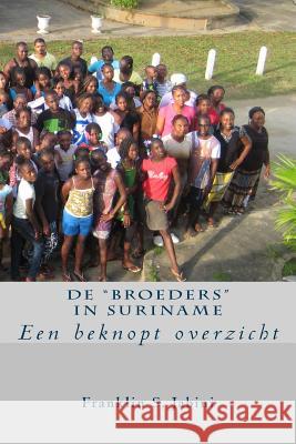 De Broeders in Suriname: Een beknopt overzicht Jabini, Franklin 9781482692600 Createspace Independent Publishing Platform