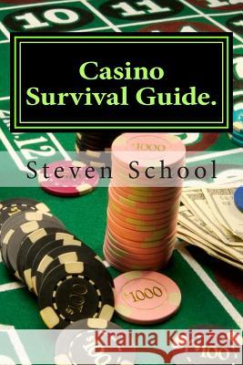 Casino Survival Guide.: Breaking The Bank School, Steven 9781482692679 Createspace