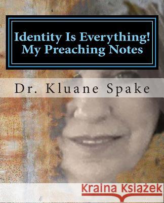 Identity Is Everything! My Preaching Notes: Self Discovery Kluane Spake Dr Kluane Spake 9781482693096 Createspace