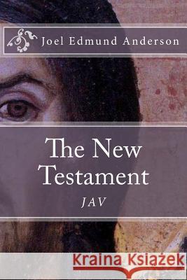 The New Testament: The JAV Anderson, Joel Edmund 9781482693478