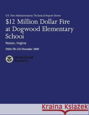 $12 Million Dollar Fire at Dogwood Elementary School - Reston, Virginia U. S. Departmen William A. Tobin Hollis Stambaugh 9781482693751 Createspace