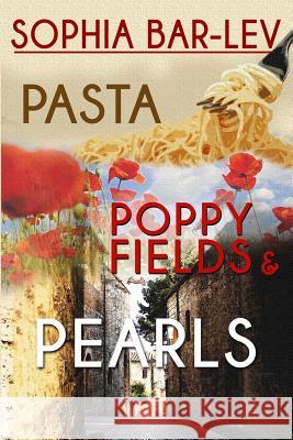 Pasta, Poppy Fields and Pearls Sophia Bar-Lev 9781482695397 Createspace