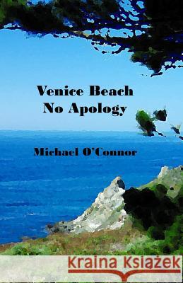 Venice Beach No Apology Michael O'Connor 9781482696455 Createspace