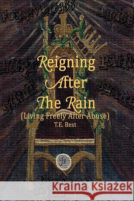 Reigning After The Rain (Living Freely After Abuse) Best, T. E. 9781482699517 Createspace