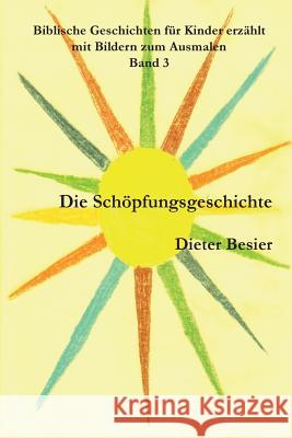 Die Schöpfungsgeschichte: Biblische Geschichten für Kinder erzählt, Band 3 Besier, Kristina 9781482702538 Createspace Independent Publishing Platform