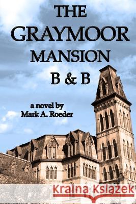 The Graymoor Mansion B&B Roeder, Mark a. 9781482703320 Createspace