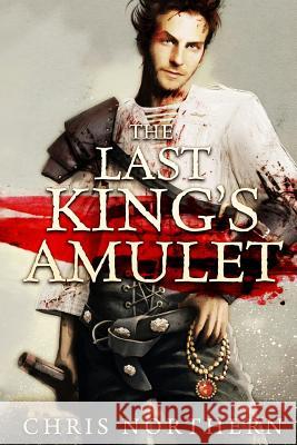 The Last king´s Amulet Northern, Chris 9781482703382 Createspace