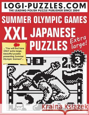 XXL Japanese Puzzles: Summer Olympic Games Logi Puzzles                             Urszula Marciniak Andrzej Baran 9781482703689 Createspace