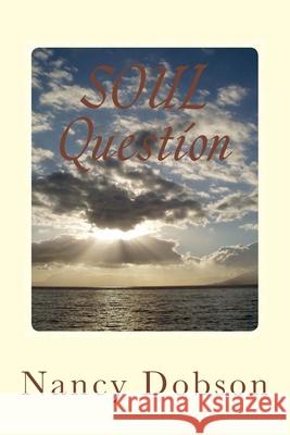 SOUL Question Dobson, Nancy 9781482704075 Createspace