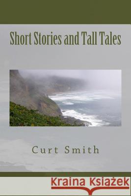 Short Stories and Tall Tales Curt Smith 9781482704747