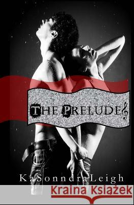 The Prelude: A Musical Interlude Novel Kasonndra Leigh 9781482706833