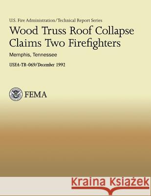 Wood Truss Roof Collapse Claims Two Firefighters- Memphis, Tennessee U. S. Departmen J. Gordon Routley 9781482707151 Createspace