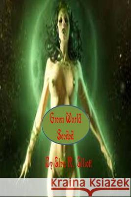 Green World: Seeded Elva R. Elliott 9781482707175 Createspace