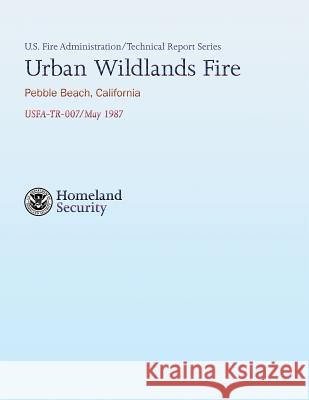 Urban Wildlands Fire- Pebble Beach, California U. S. Departmen Hugh W. Graham 9781482707793 Createspace