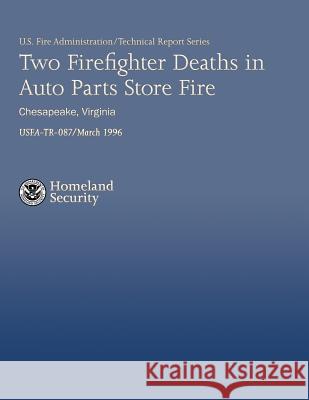 Two Firefighter Deaths in Auto Parts Store Fire- Chesapeake, Virginia U. S. Departmen J. Gordon Routley Jeff Stern 9781482707939 Createspace