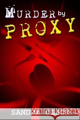 Murder by Proxy Sandra L. Olson 9781482709636