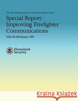 Special Report: Improving Firefighter Communications U. S. Departmen Adam Thiel Hollis Stambaugh 9781482709773 Createspace