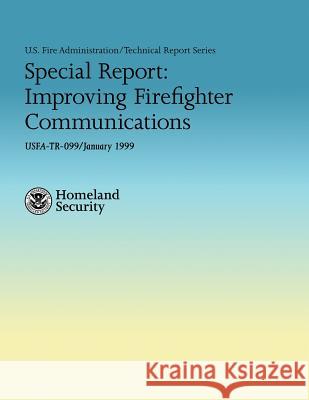 Special Report: Improving Firefighter Communications U. S. Departmen Adam Thiel Hollis Stambaugh 9781482709773