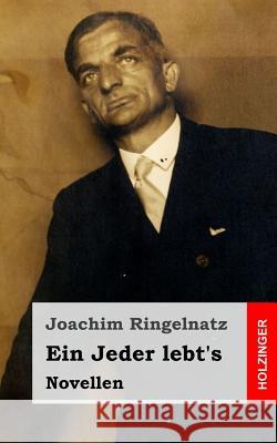 Ein Jeder lebt's: Novellen Ringelnatz, Joachim 9781482711042